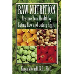 Raw Nutrition: Restore Your Health by Eating Raw and Eating Right!