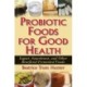 Probiotic Foods for Good Health
