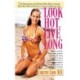 Look Hot, Live Long: The Prescription for Women Who Want to Look Their Best While Enjoying a Long and Healthy Life