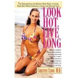 Look Hot, Live Long: The Prescription for Women Who Want to Look Their Best While Enjoying a Long and Healthy Life