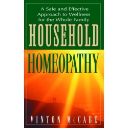 Household Homeopathy: A Safe and Effective Approach to Wellness for the Whole Family