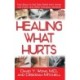 Healing What Hurts: Fast Ways to Get Safe Relief from Aches and Pains and Other Everyday Ailments