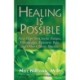 Healing Is Possible: New Hope for Chronic Fatigue, Fibromyalgia, Persistent Pain, and Other Chronic Illnesses
