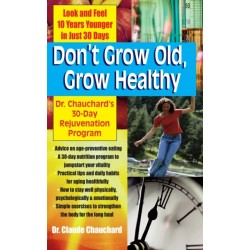 Don't Grow Old, Grow Healthy: Look and Feel Younger...Dr. Chauchard's 30-Day Rejuvenation Program