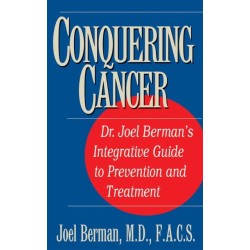 Conquering Cancer: Dr. Joel Berman's Integrative Guide to Prevention and Treatment