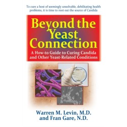 Beyond the Yeast Connection: A How-To Guide to Curing Candida and Other Yeast-Related Conditions