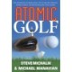 Atomic Golf: The Alternative to Swing Gurus, Pie-In-The-Sky Theories, Perfect Greens, and Everything Else That's Failed