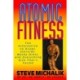 Atomic Fitness: The Alternative to Drugs, Steroids, Wacky Diets, and Everything Else That's Failed
