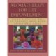 Aromatherapy for Life Empowerment: Using Essential Oils to Enhance Body, Mind, Spirit Well-Being