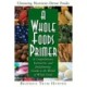 A Whole Foods Primer: A Comprehensive, Instructive, and Enlightening Guide to the World of Whole Foods