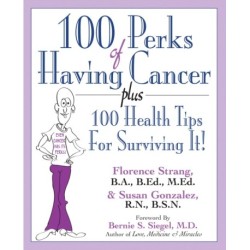 100 Perks of Having Cancer: Plus 100 Health Tips for Surviving It!