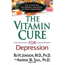 The Vitamin Cure for Depression: How to Prevent and Treat Depression Using Nutrition and Vitamin Supplementation