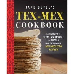 Jane Butel's Tex-Mex Cookbook: Classic Recipes of Texas, New Mexico, and Arizona