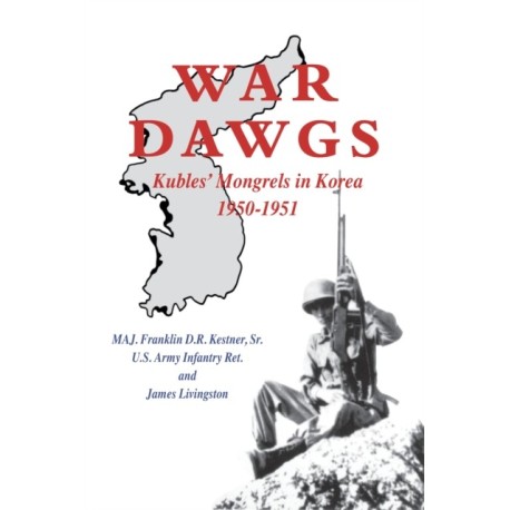 War Dawgs: Kulbes' Mongrels in Korea, 1950-1951