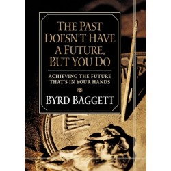 The Past Doesn't Have a Future, But You Do: Achieving the Future That's in Your Hands