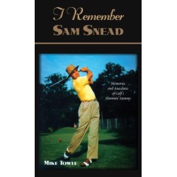I Remember Sam Snead: Memories and Anecdotes