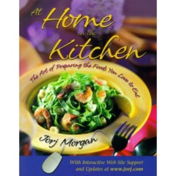 At Home in the Kitchen: The Art of Preparing the Foods You Love to Eat