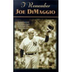 I Remember Joe Dimaggio: Personal Memories of the Yankee Clipper by the People Who Knew Him Best