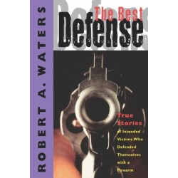 The Best Defense: True Stories of Intended Victims Who Defended Themselves with a Firearm
