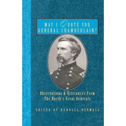 May I Quote You, General Chamberlain?: Observations & Utterances of the North's Great Generals