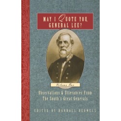 May I Quote You, General Lee? (Volume 2): Observations & Utterances of the South's Great Generals
