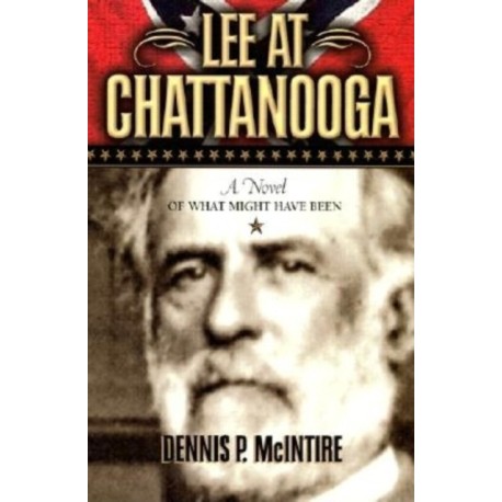 Lee at Chattanooga: A Novel of What Might Have Been