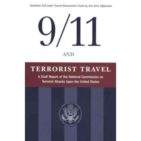 9/11 and Terrorist Travel: A Staff Report of the National Commission on Terrorist Attacks Upon the United States