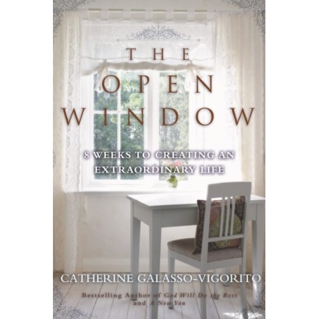 The Open Window: 8 Weeks to Creating an Extraordinary Life