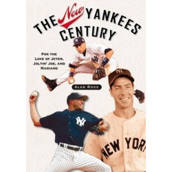 The New Yankees Century: For the Love of Jeter, Joltin' Joe, and Mariano