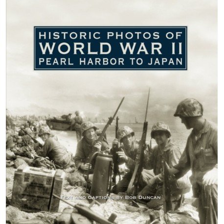 Historic Photos of World War II: Pearl Harbor to Japan: Pearl Harbor to Japan