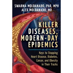 Killer Diseases, Modern-Day Epidemics: Keys to Stopping Heart Disease, Diabetes, Cancer, and Obesity in Their Tracks