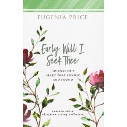 Early Will I Seek Thee: Journal of a Heart that Longed and Found
