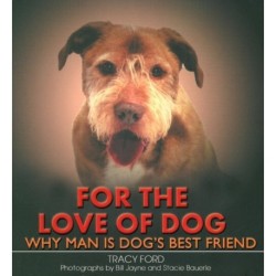 For the Love of Dog: Why Man Is Dog's Best Friend