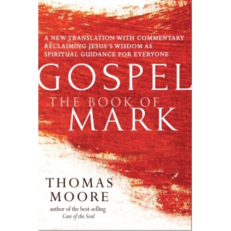 Gospel—The Book of Mark: A New Translation with Commentary—Jesus Spirituality for Everyone