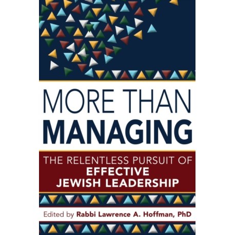 More Than Managing: The Relentless Pursuit of Effective Jewish Leadership