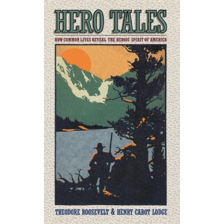 Hero Tales: How Common Lives Reveal the Uncommon Genius of America