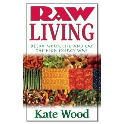 Raw Living: Detox Your Life and Eat the High Energy Way