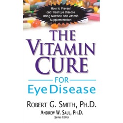 The Vitamin Cure for Eye Disease: How to Prevent and Treat Eye Disease Using Nutrition and Vitamin Supplementation