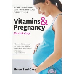 Vitamins & Pregnancy: The Real Story: Your Orthomolecular Guide for Healthy Babies & Happy Moms