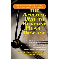 The Amazing Way to Reverse Heart Disease Naturally: Beyond the Hypertension Hype: Why Drugs Are Not the Answer