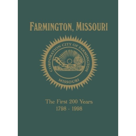 Farmington, MO: The First 200 Years 1798-1998