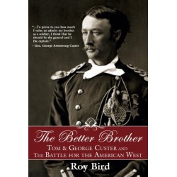 The Better Brother: Tom & George Custer and the Battle for the American West