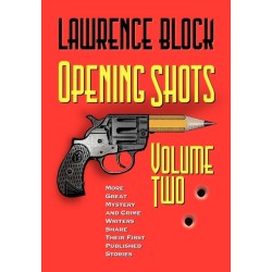 Opening Shots - Volume Two: More Great Mystery and Crime Writers Share Their First Published Stories