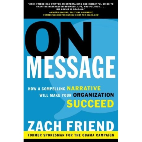 On Message: How a Compelling Narrative Will Make Your Organization Succeed