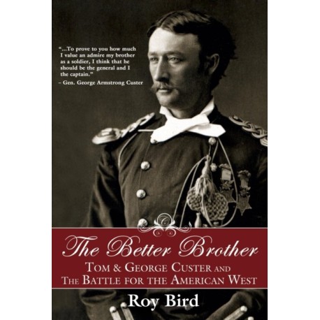 The Better Brother: Tom & George Custer and the Battle for the American West