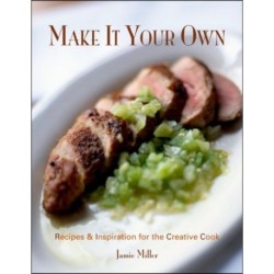 Make It Your Own: Recipes & Inspiration for the Creative Cook