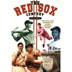 The Red Sox Century: Voices and Memories from Fenway Park
