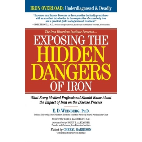 Exposing the Hidden Dangers of Iron: What Every Medical Professional Should Know about the Impact of Iron on the Disease Process