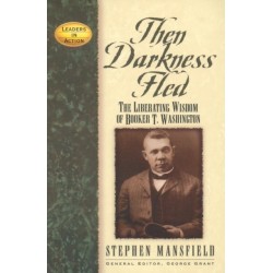 Then Darkness Fled: The Liberating Wisdom of Booker T. Washington