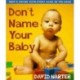 Don't Name Your Baby: What's Wrong with Every Name in the Book